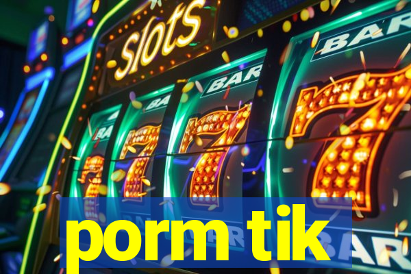 porm tik